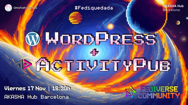 #FediQuedada
WordPress + ActivityPub
Viernes 17 Noviembre 18:30h
AKASHA Hub Barcelona