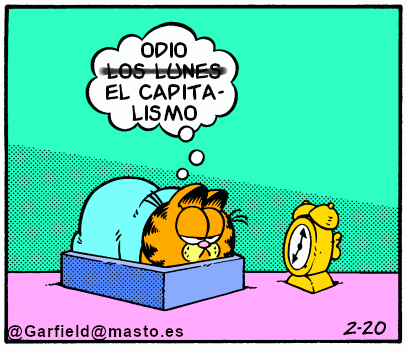 Garfield mira el despertador y piensa: ODIO [tachado] LOS LUNES [/tachado] EL CAPITALISMO