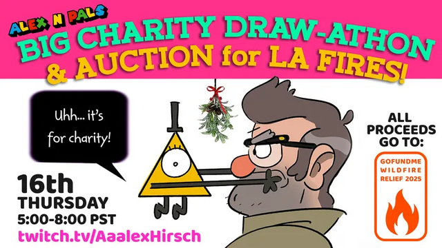 Promoción titulada como "Alex n pals: Big charity draw-athon & auction for LA fires". Hay un dibujo de Bill sujetando la cara de Stanford (enfadado) bajo un muérdago mientras dice "Uhh... it's for charity!". 

Todo será enviado al GoFundMe Wildfire Relief 2025. 

La hora en PST time es 16th thursday 5:00-8:00.