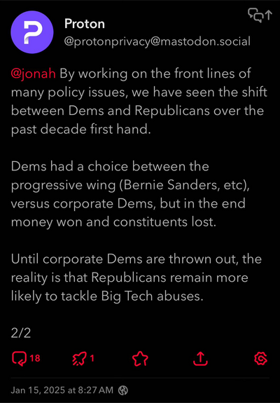 Texto del segundo toot:

@jonah
By working on the front lines of many policy issues, we have seen the shift between Dems and Republicans over the past decade first hand.

Dems had a choice between the progressive wing (Bernie Sanders, etc), versus corporate Dems, but in the end money won and constituents lost.

Until corporate Dems are thrown out, the reality is that Republicans remain more likely to tackle Big Tech abuses.

2/2