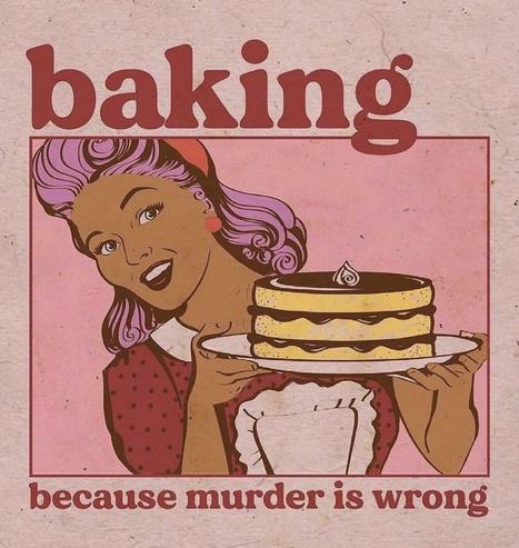 una ilustración tipo póster rosado con el texto “baking because murder is wrong” (cocinando porque asesinar está mal) en el que una mujer sonriente con el pelo rosa y un pastel muy apetecible recién salido del horno”