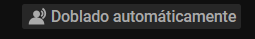 Botón "Doblado Automáticamente", que aparece bajo algunos vídeos de YT cuando han usado 'IA' para doblar la voz con un tono muy genérico y con una traducción que suele desear bastante.